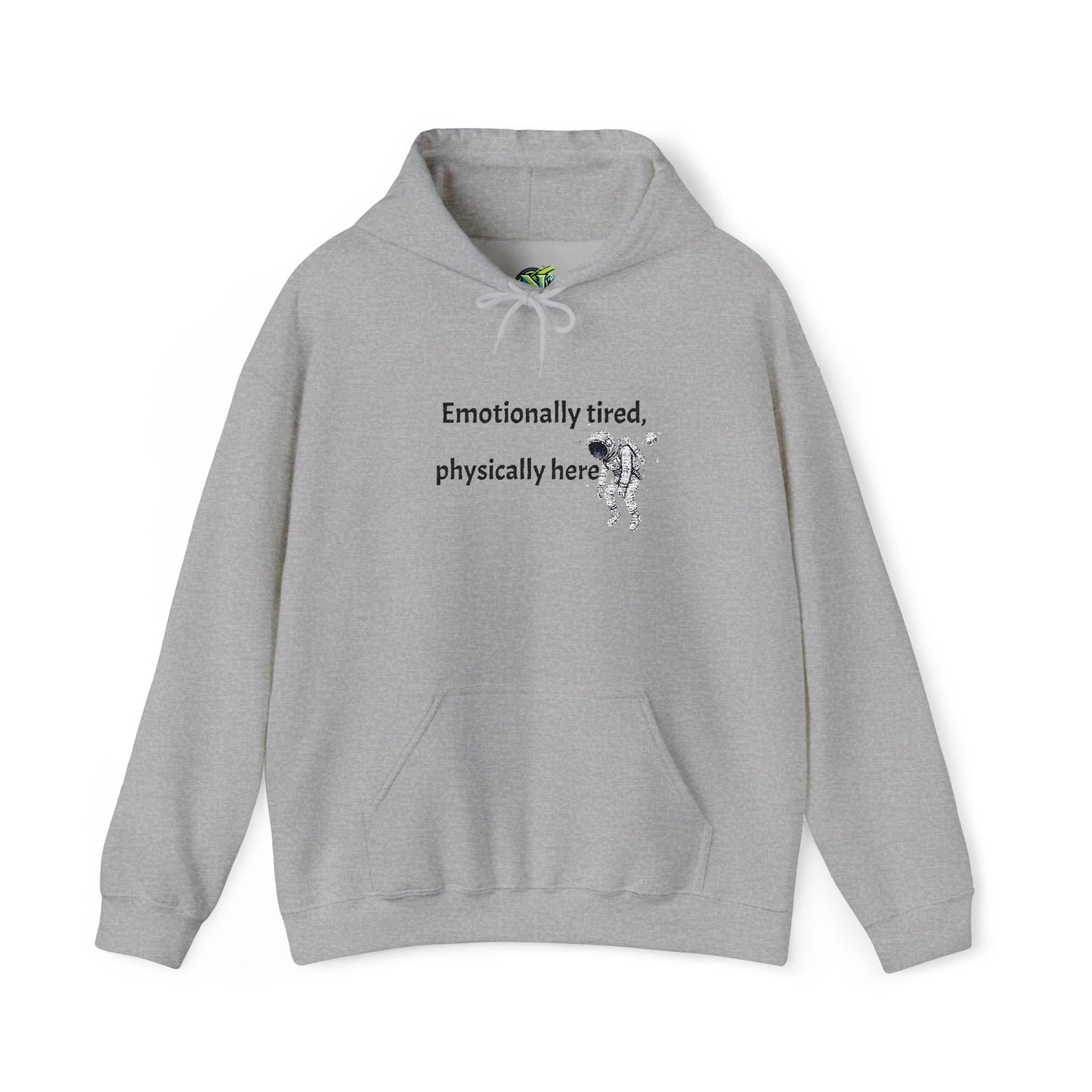 Hooded Sweatshirt - Emotionally Tired, Physically Here Design