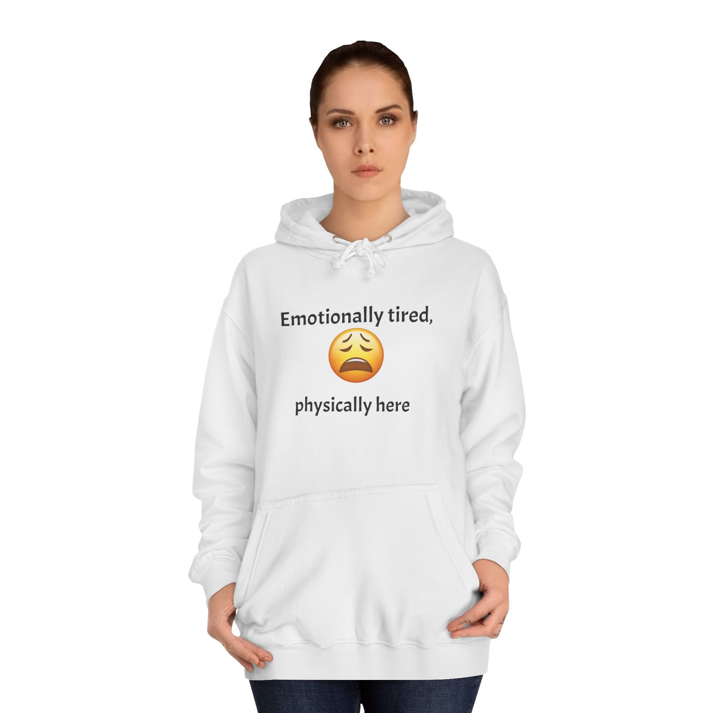Emotionally Tired Unisex College Hoodie - Cozy Sweatshirt, Gift for Students, Casual Wear, Winter Comfort, School Spirit