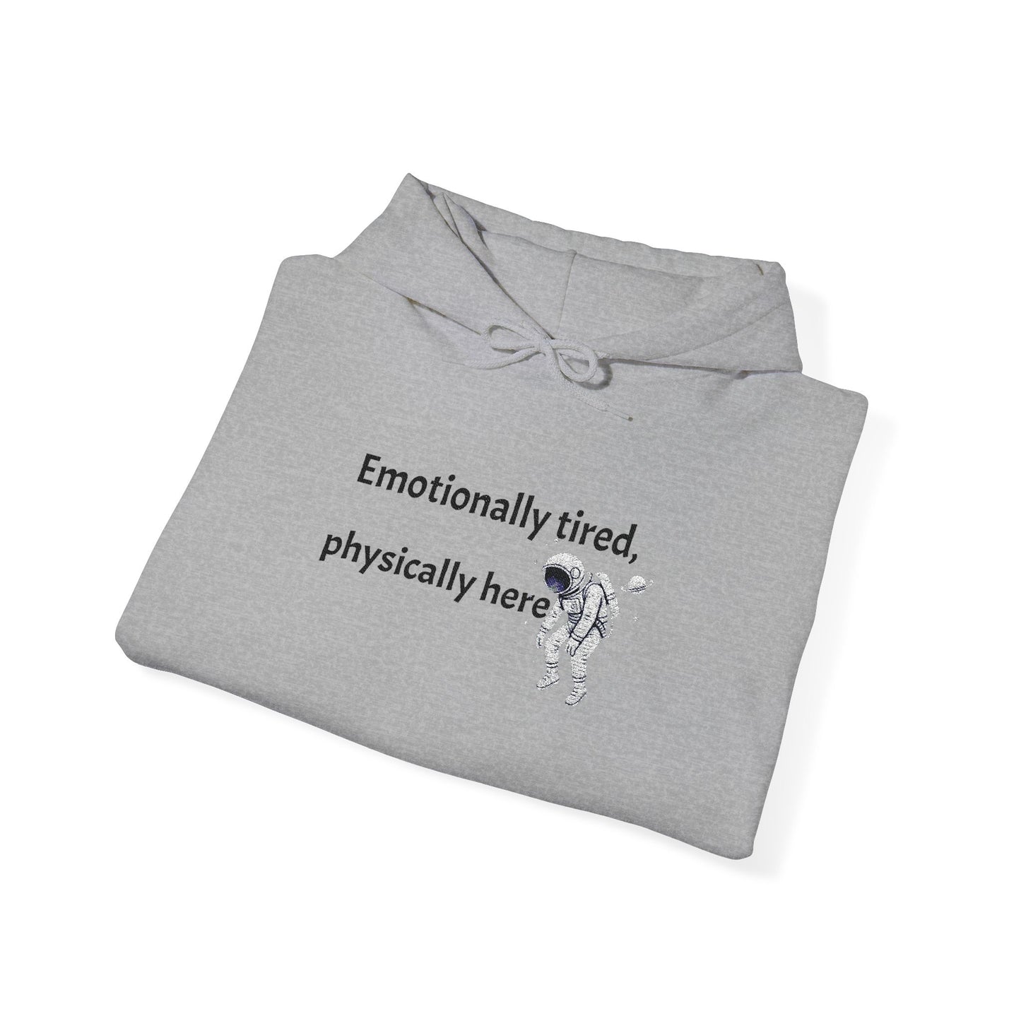 Hooded Sweatshirt - Emotionally Tired, Physically Here Design