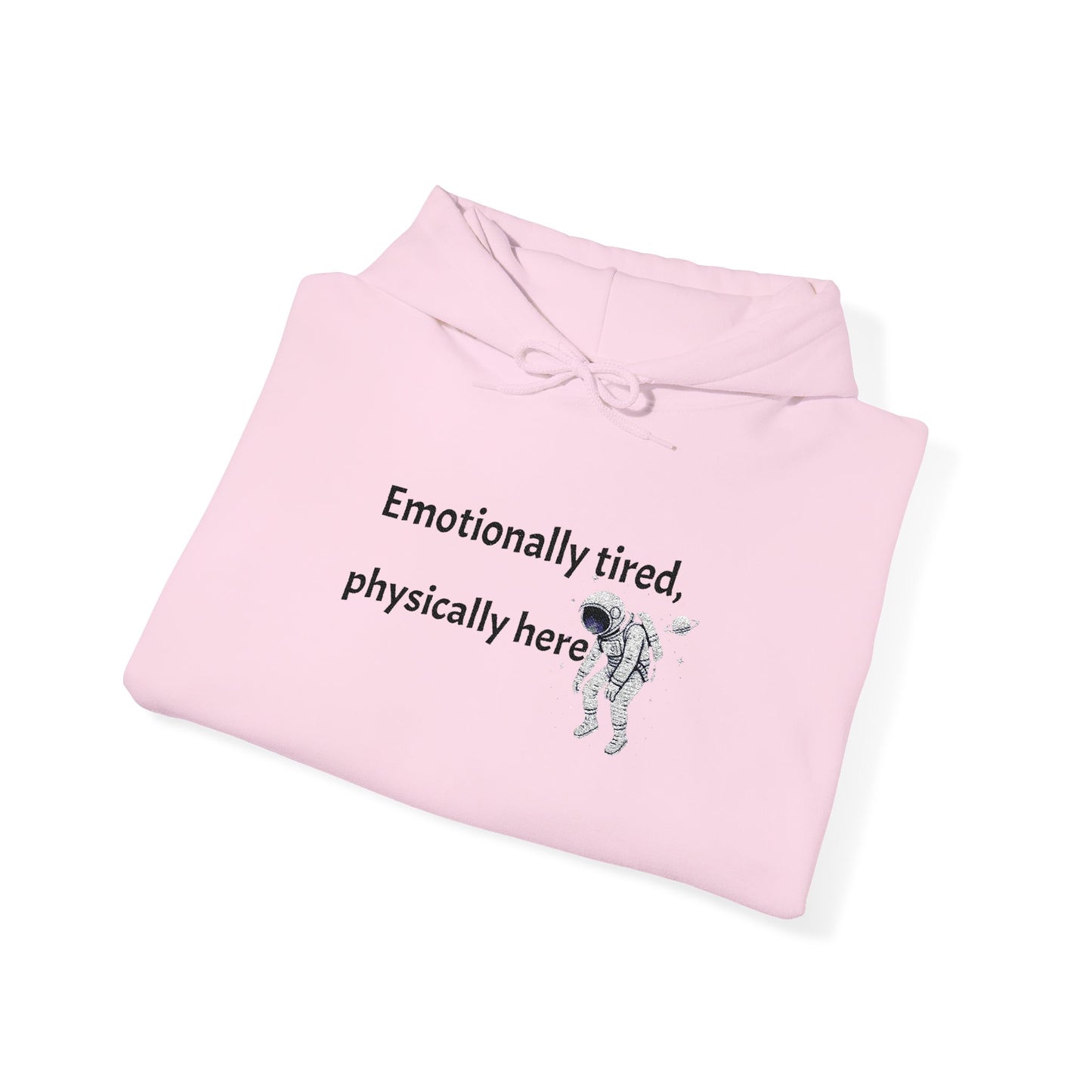 Hooded Sweatshirt - Emotionally Tired, Physically Here Design