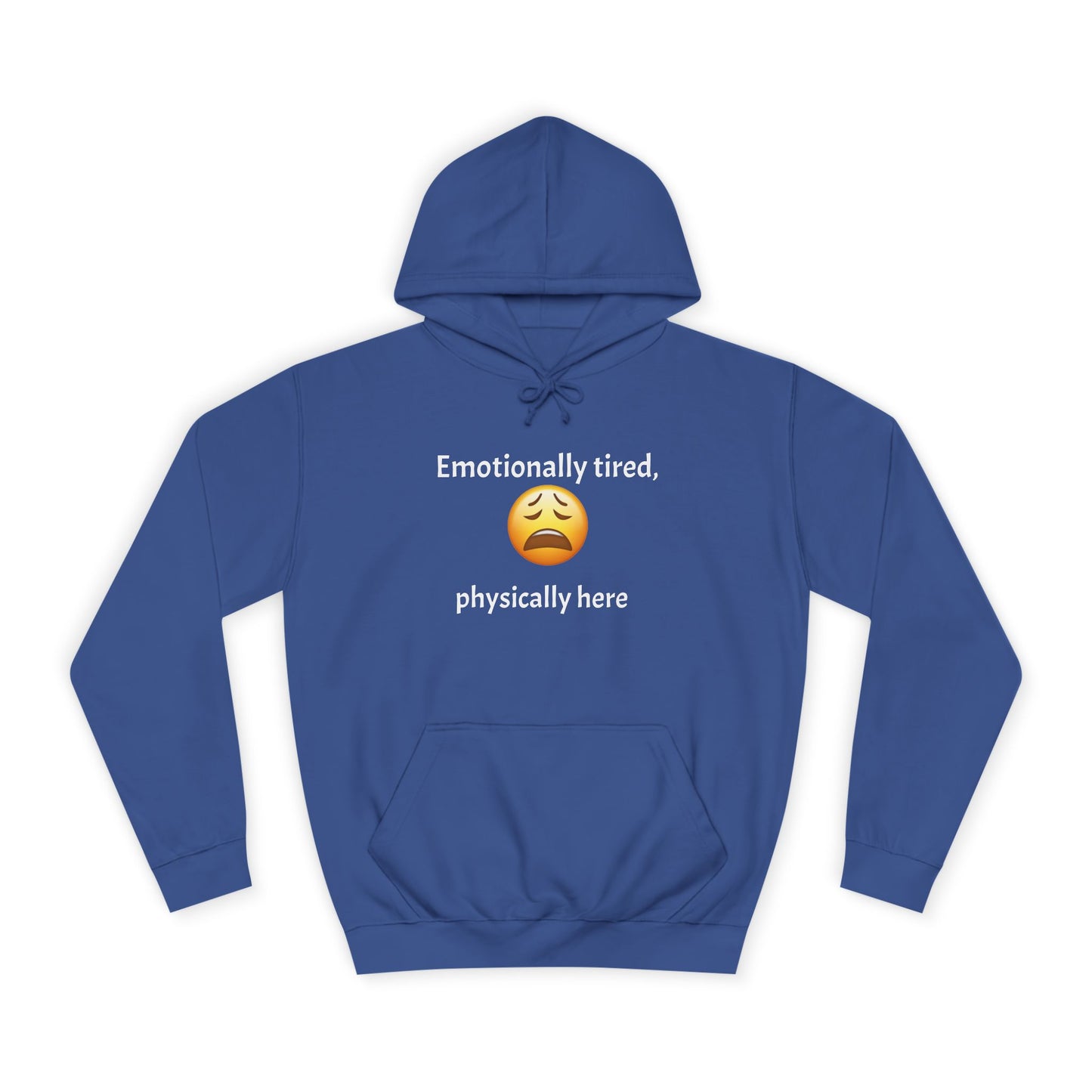 Emotionally Tired Unisex College Hoodie - Cozy Sweatshirt, Gift for Students, Casual Wear, Winter Comfort, School Spirit