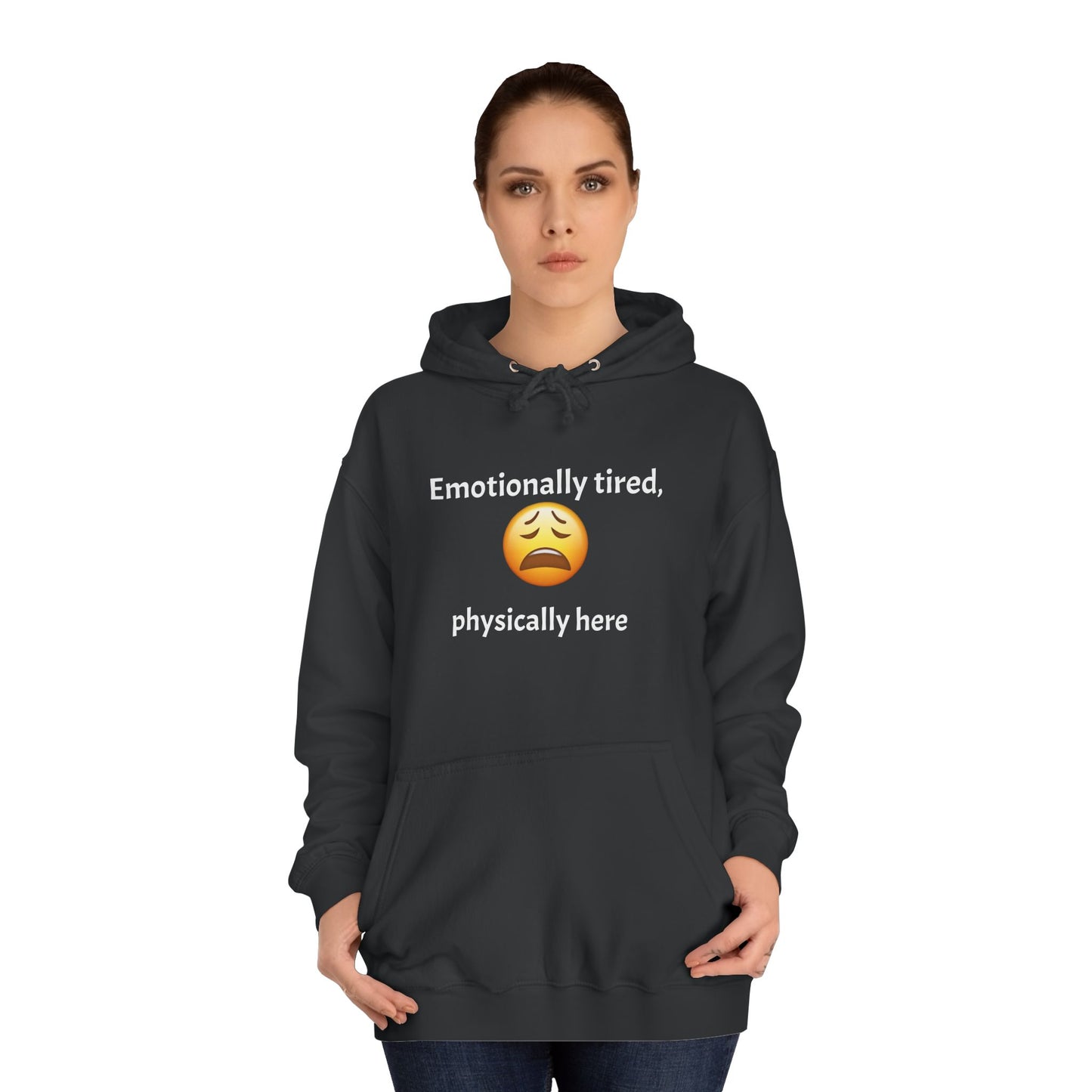 Emotionally Tired Unisex College Hoodie - Cozy Sweatshirt, Gift for Students, Casual Wear, Winter Comfort, School Spirit