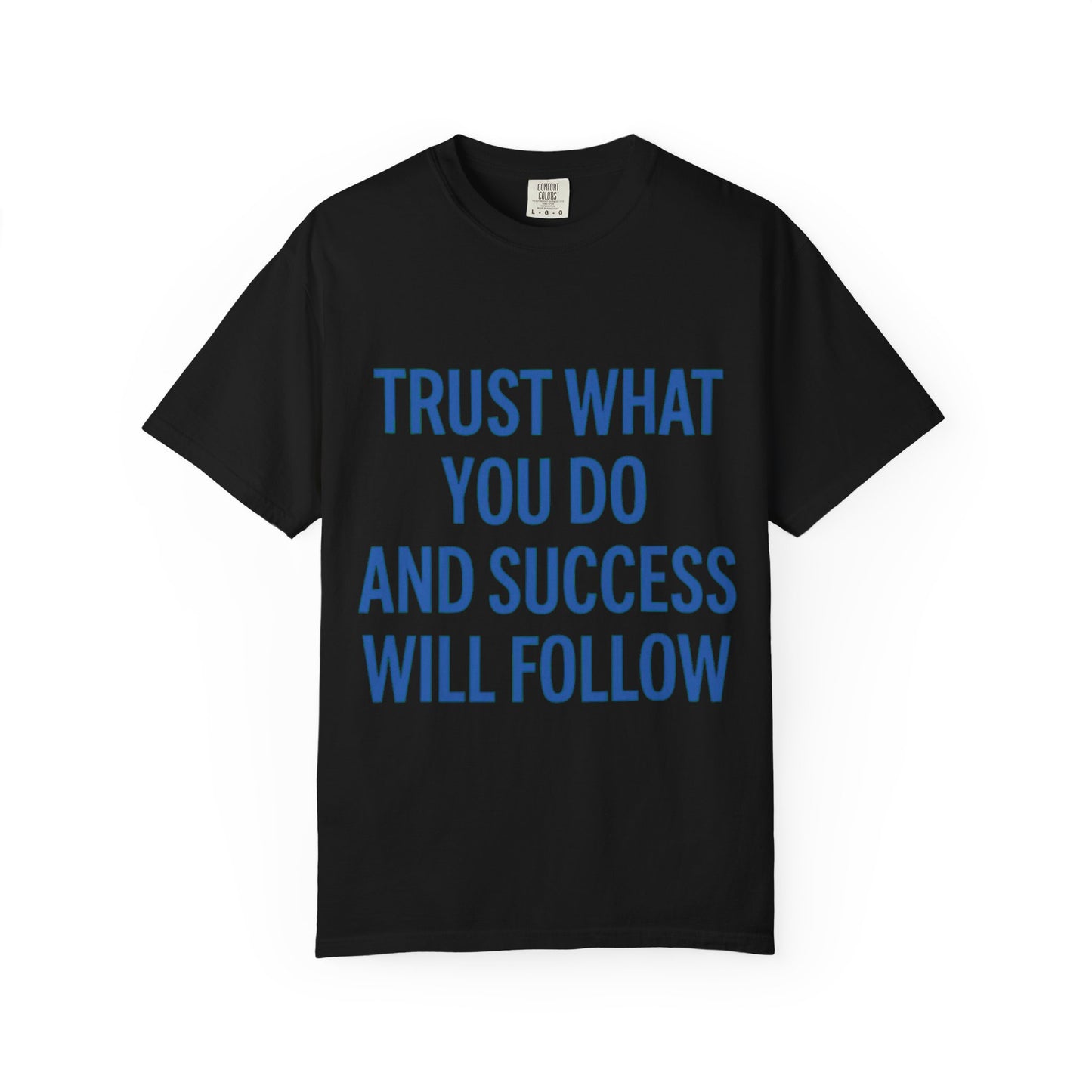 Motivational Unisex T-Shirt - 'Trust What You Do'