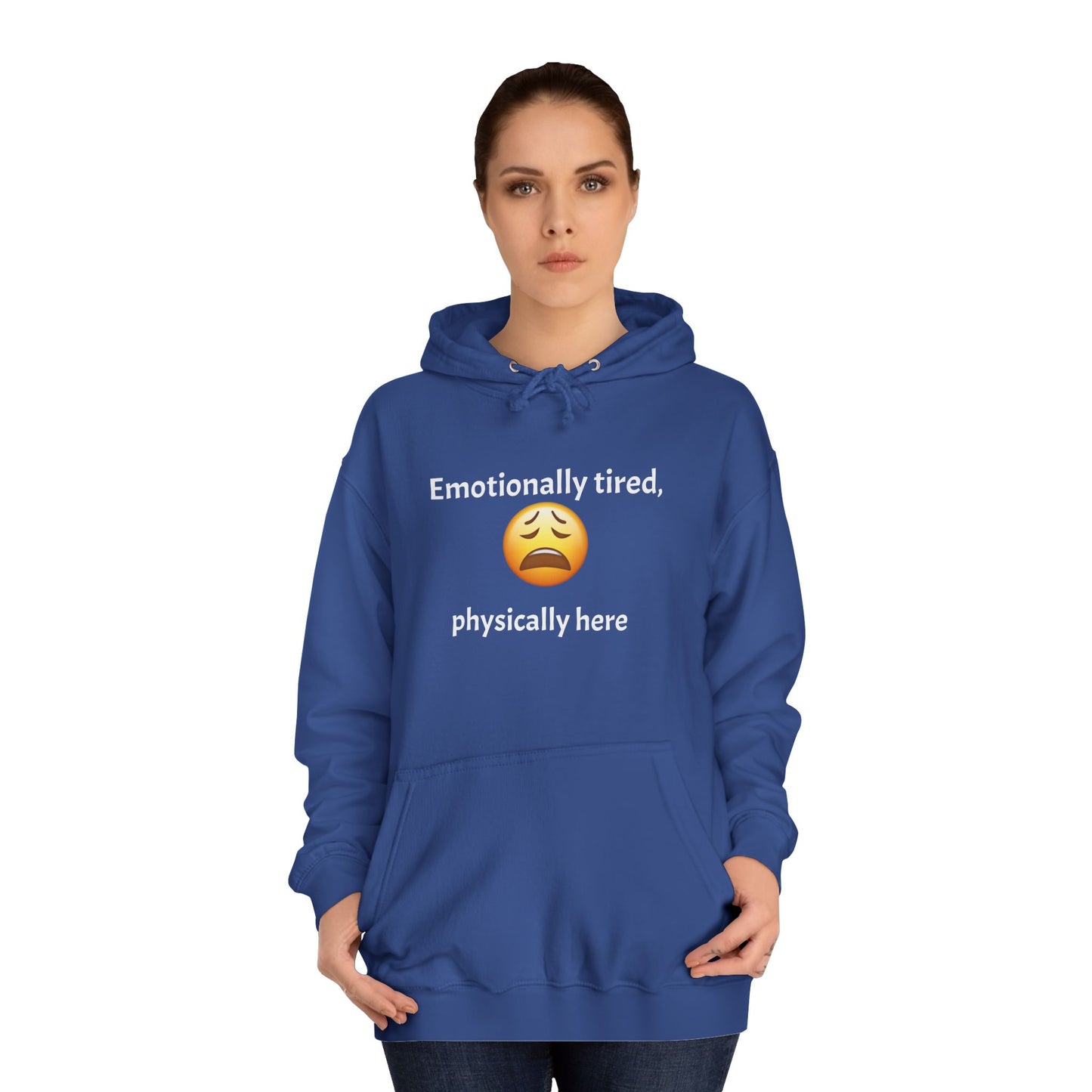 Emotionally Tired Unisex College Hoodie - Cozy Sweatshirt, Gift for Students, Casual Wear, Winter Comfort, School Spirit