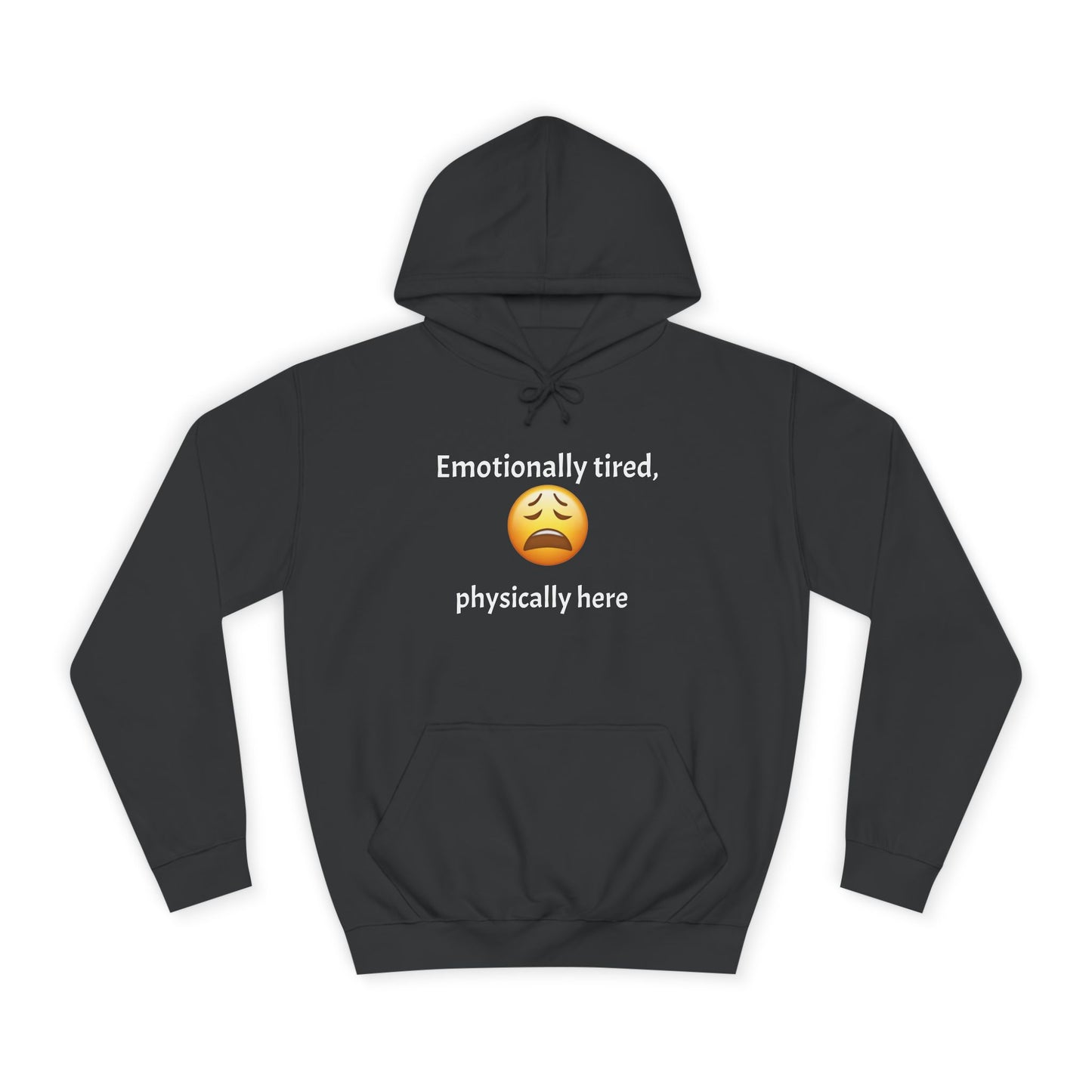 Emotionally Tired Unisex College Hoodie - Cozy Sweatshirt, Gift for Students, Casual Wear, Winter Comfort, School Spirit