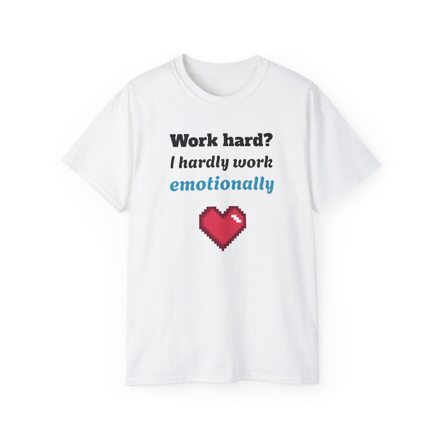 Funny Emotionally Unisex Cotton Tee, Work Hard Shirt, Casual Gift, Humorous Apparel, Laughs for Friends, Unique Graphic Tee