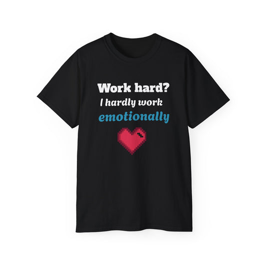 Funny Emotionally Unisex Cotton Tee, Work Hard Shirt, Casual Gift, Humorous Apparel, Laughs for Friends, Unique Graphic Tee