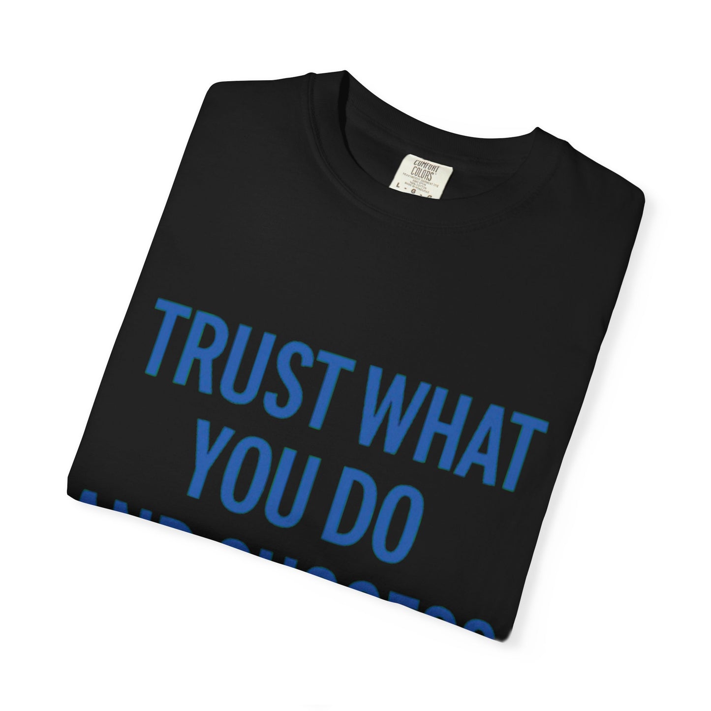 Motivational Unisex T-Shirt - 'Trust What You Do'