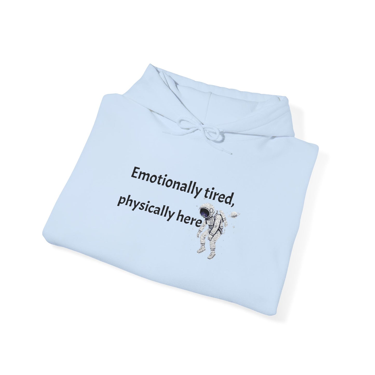 Hooded Sweatshirt - Emotionally Tired, Physically Here Design