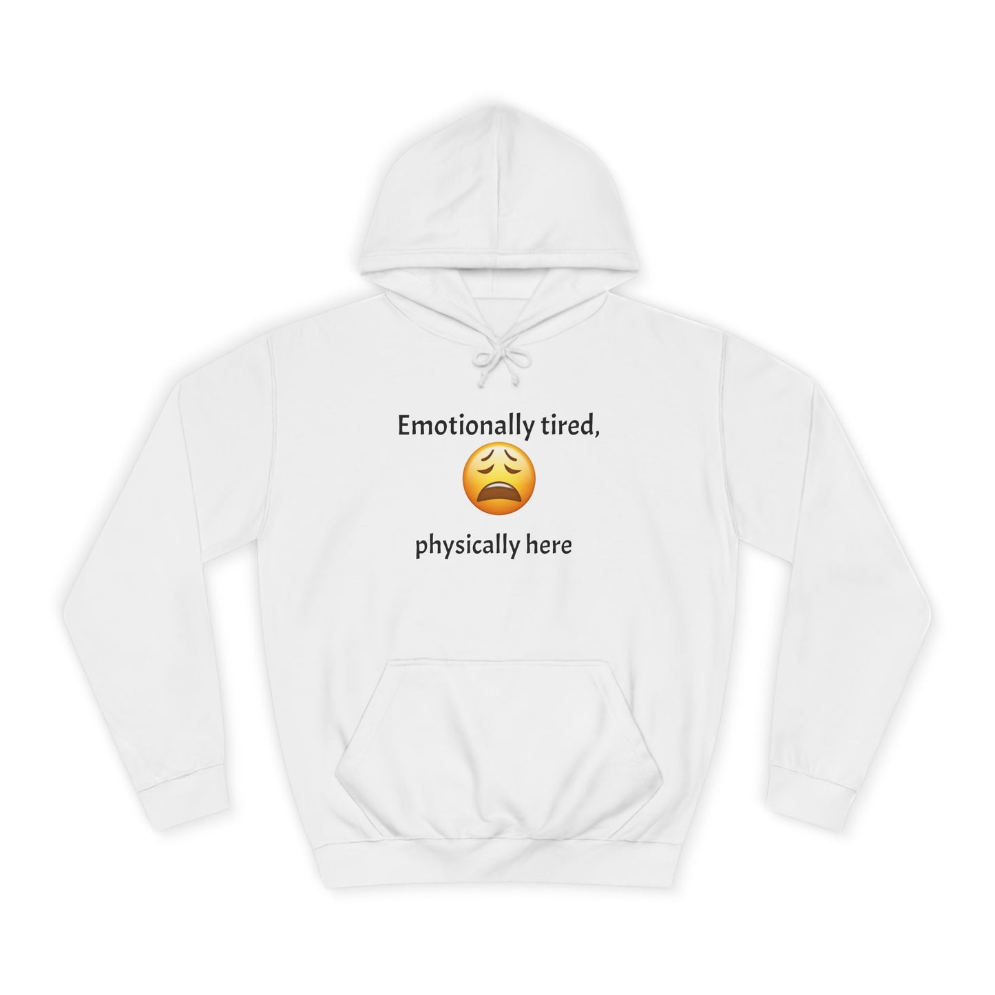 Emotionally Tired Unisex College Hoodie - Cozy Sweatshirt, Gift for Students, Casual Wear, Winter Comfort, School Spirit