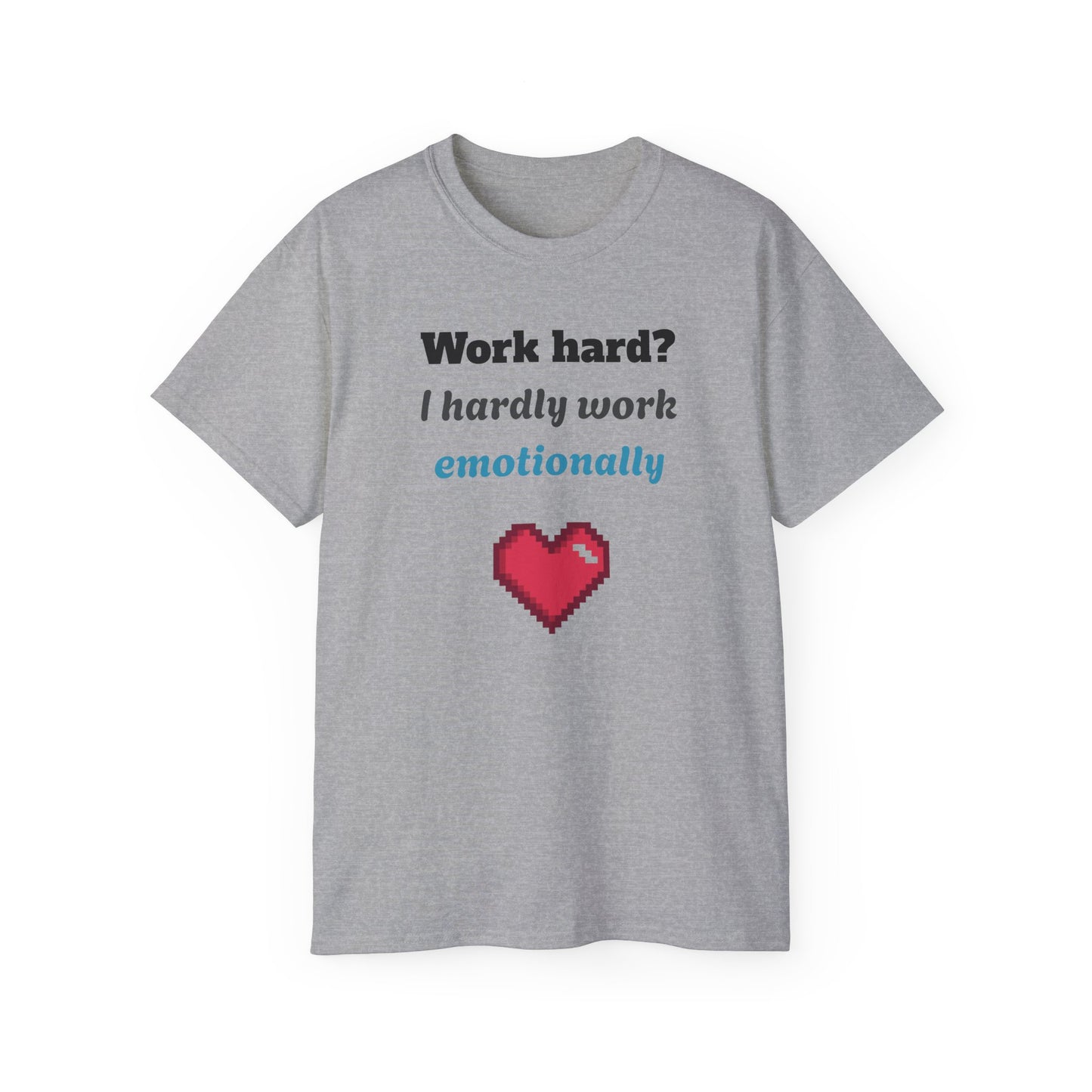 Funny Emotionally Unisex Cotton Tee, Work Hard Shirt, Casual Gift, Humorous Apparel, Laughs for Friends, Unique Graphic Tee