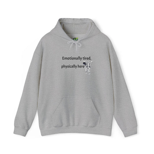 Hooded Sweatshirt - Emotionally Tired, Physically Here Design