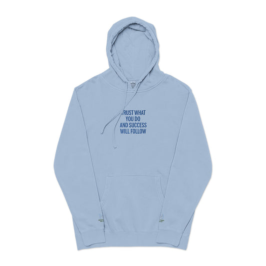 Inspirational Embroidered Hoodie, Trust What You Do Sweatshirt, Pigment-Dyed Relaxed Fit Clothing, Cozy Gift for Her/Him, Motivation Apparel