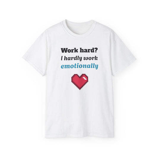 Funny Emotionally Unisex Cotton Tee, Work Hard Shirt, Casual Gift, Humorous Apparel, Laughs for Friends, Unique Graphic Tee
