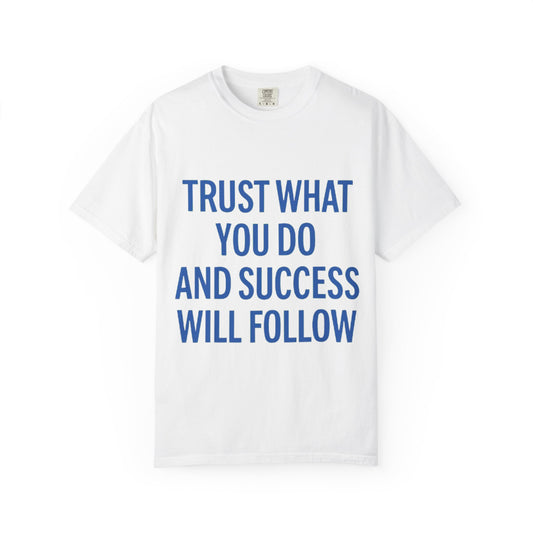 Motivational Unisex T-Shirt - 'Trust What You Do'
