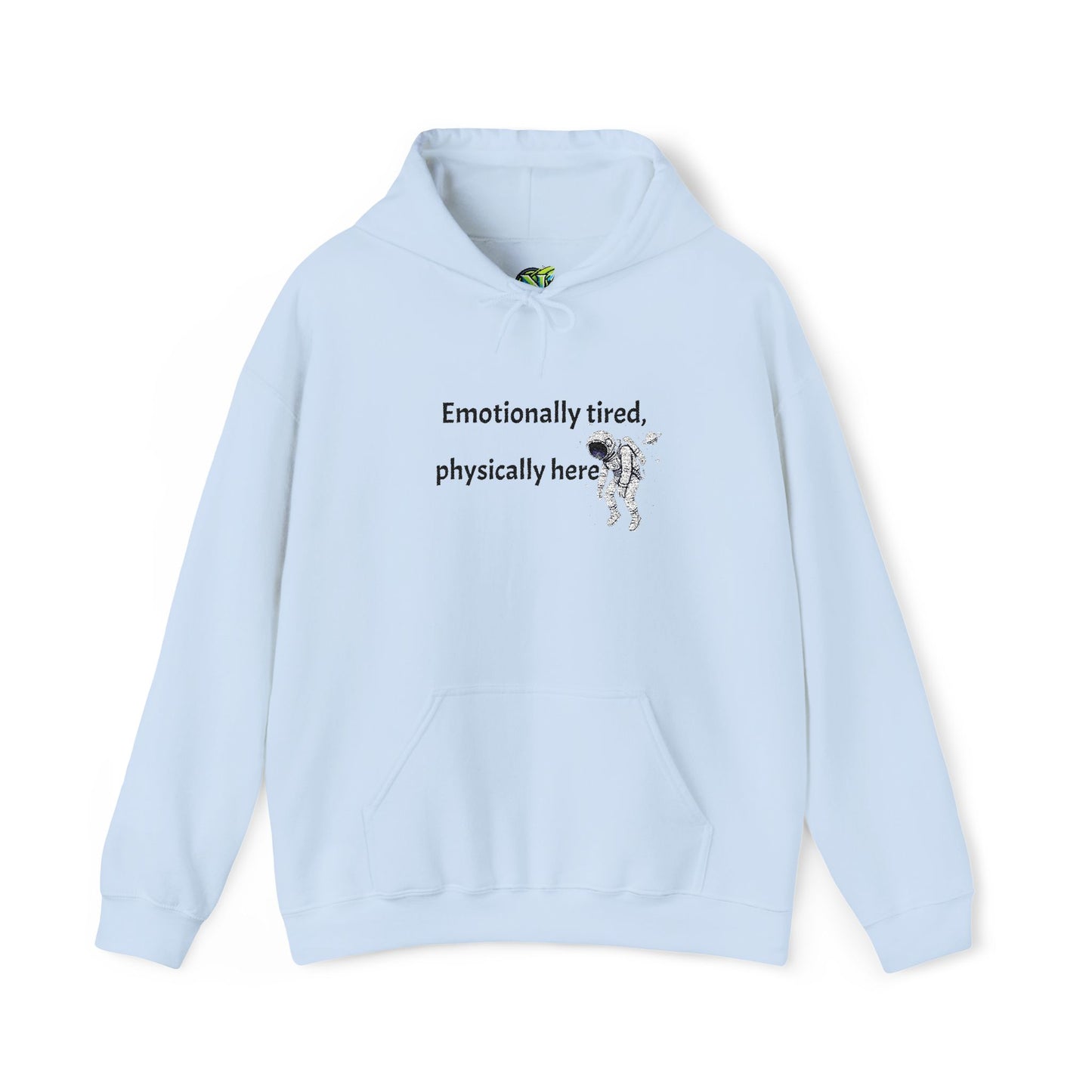 Hooded Sweatshirt - Emotionally Tired, Physically Here Design