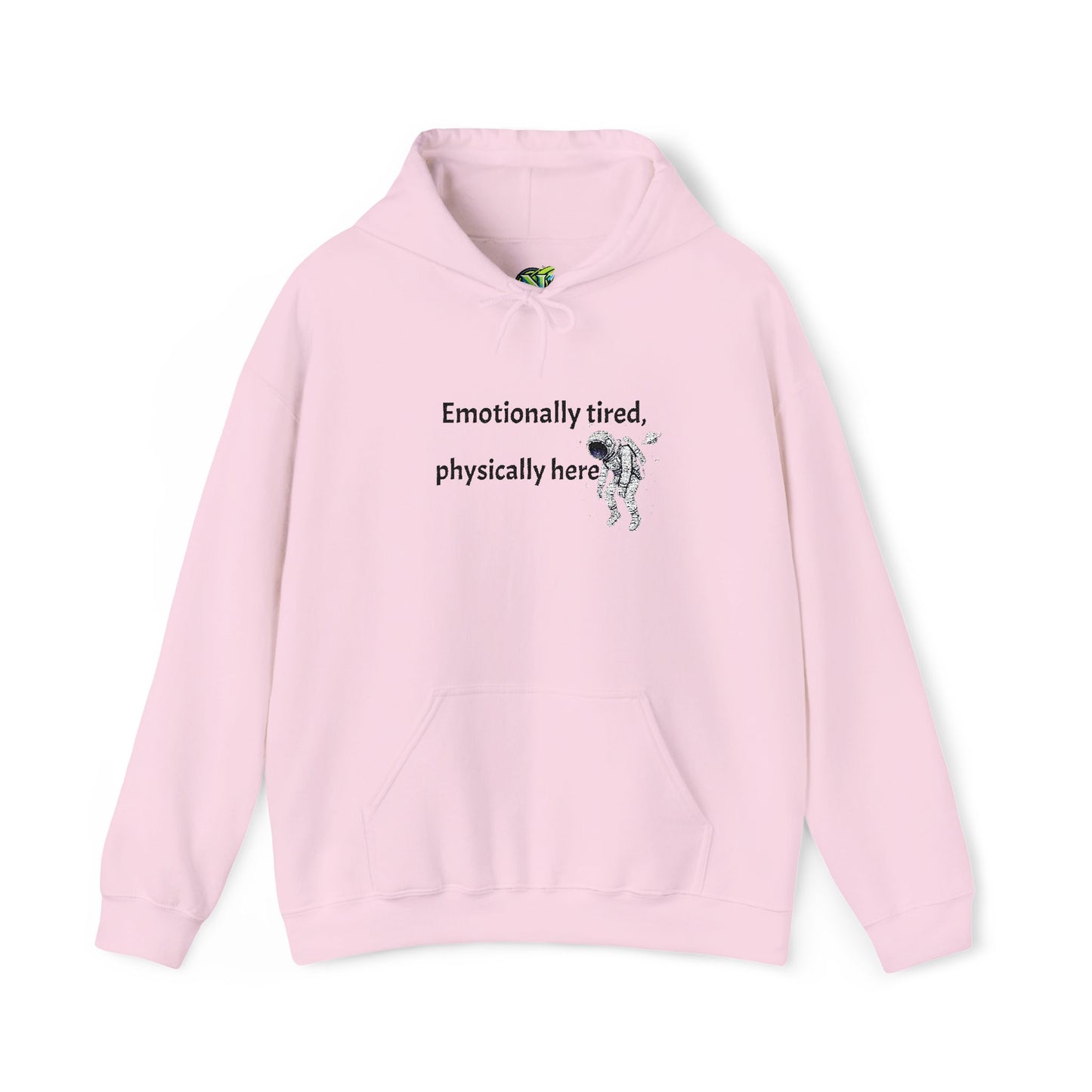 Hooded Sweatshirt - Emotionally Tired, Physically Here Design