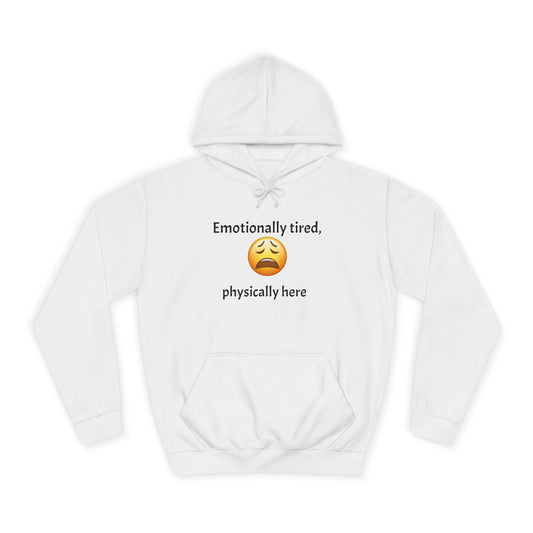 Emotionally Tired Unisex College Hoodie - Cozy Sweatshirt, Gift for Students, Casual Wear, Winter Comfort, School Spirit